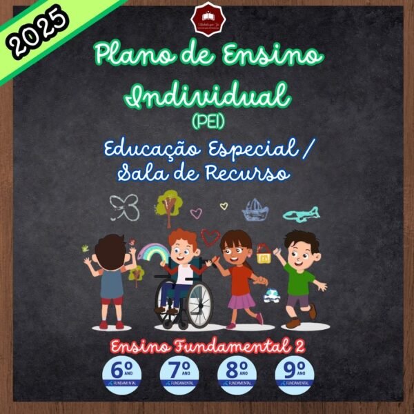 PLANO EDUCACIONAL INDIVIDUALIZADO ( PEI) - EDUCAÇÃO ESPECIAL E SALA DE RECURSO - FUNDAMENTAL 2 - 2025